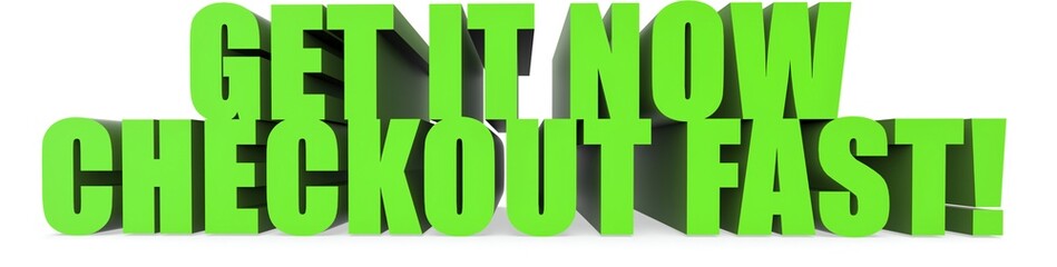 Get It Now Checkout Fast!, 3d text
