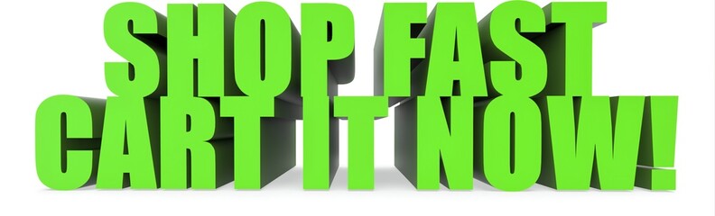 Shop Fast Cart It Now!, 3d text