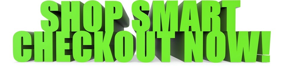 Shop Smart Checkout Now!, 3d text