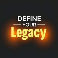 Obraz premium Define Your Legacy A Motivational Message