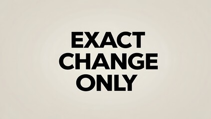 Exact Change Only Sign Minimalist Design