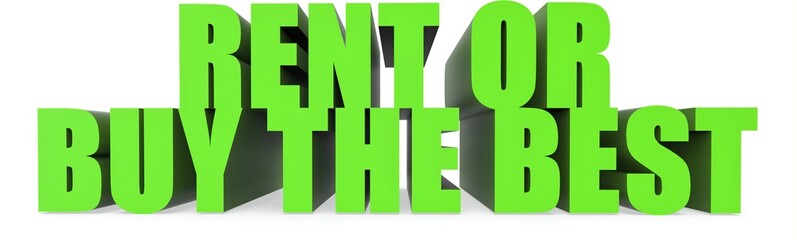 Fototapeta premium Rent Or Buy The Best, 3d text