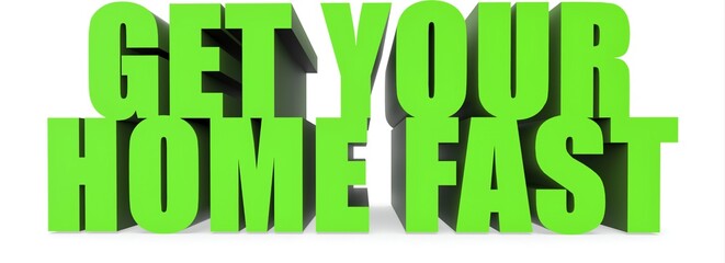 Get Your Home Fast, 3d text