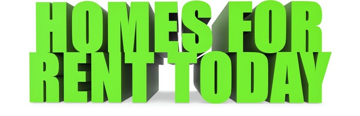 Homes For Rent Today, 3d text