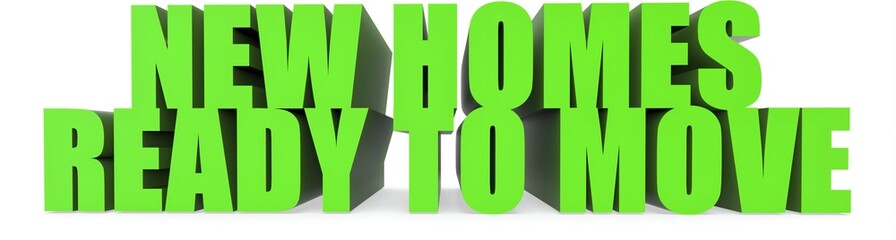 New Homes Ready To Move, 3d text