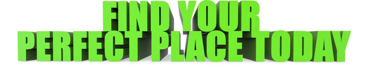 Obraz premium Find Your Perfect Place Today, 3d text
