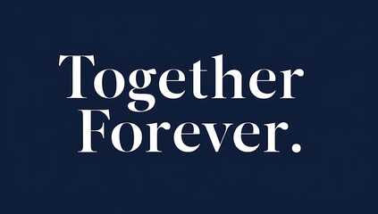 Fototapeta premium Together Forever A Simple Declaration Of Love And Commitment