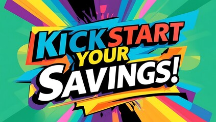 Kickstart Your Savings Colorful Motivational Message