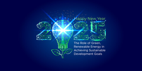 Concept of new year 2025 and Green, Renewable Energy in Achieving Sustainable Development Goal.