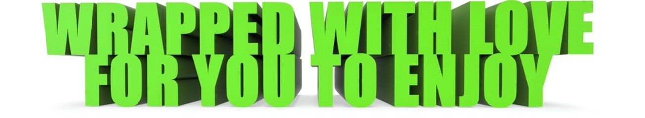 Wrapped With Love for You To Enjoy, 3d text