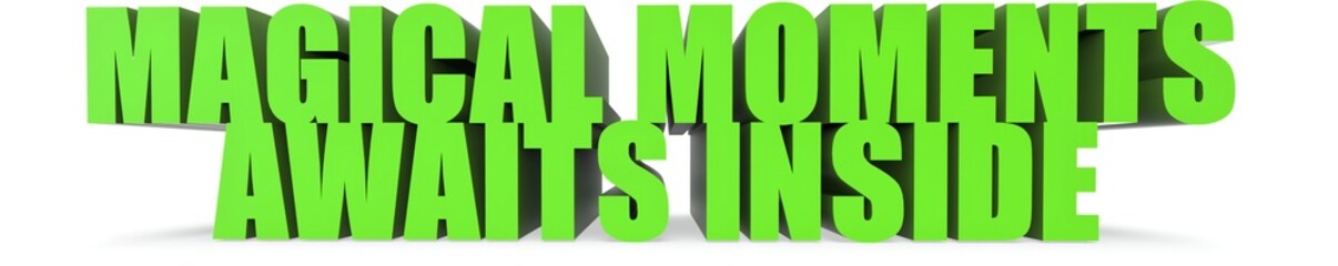 Magical Moments awaits Inside, 3d text