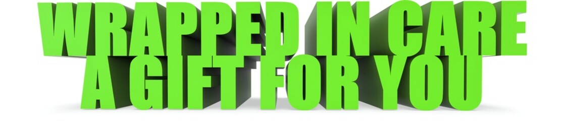 Wrapped In Care a Gift For You, 3d text