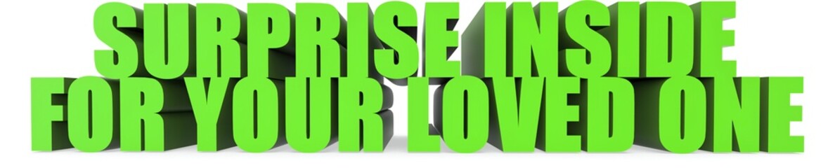 Surprise Inside for Your Loved One, 3d text
