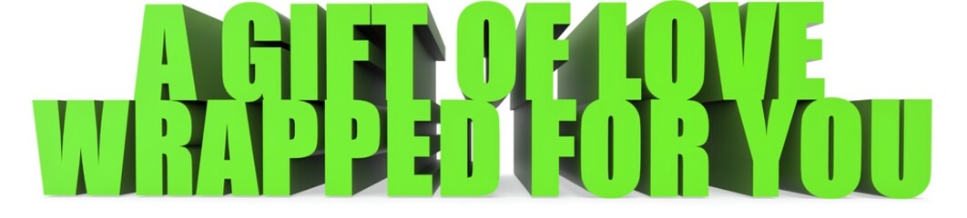 A Gift Of Love wrapped For You, 3d text