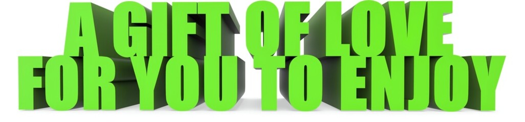 A Gift Of Love for You To Enjoy, 3d text