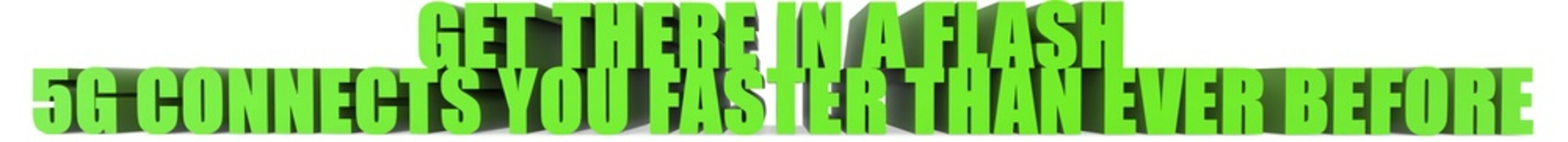 Get There In A Flash 5g Connects You Faster Than Ever Before, 3d text
