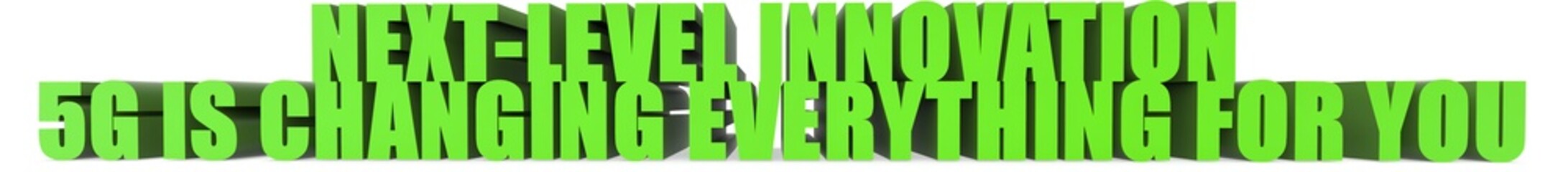 Fototapeta premium Next Level Innovation 5g Is Changing Everything For You, 3d text