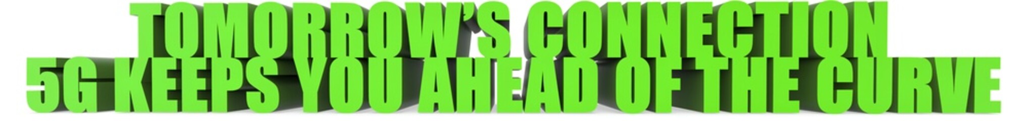 Tomorrows Connection 5g Keeps You Ahead Of The Curve, 3d text