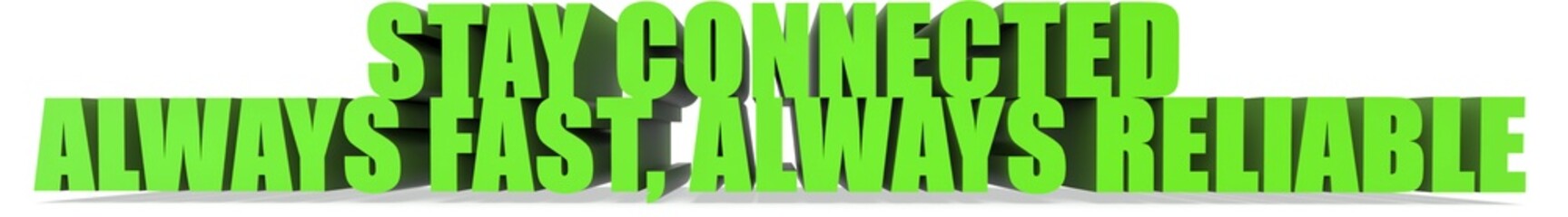 Stay Connected Always Fast  Always Reliable, 3d text