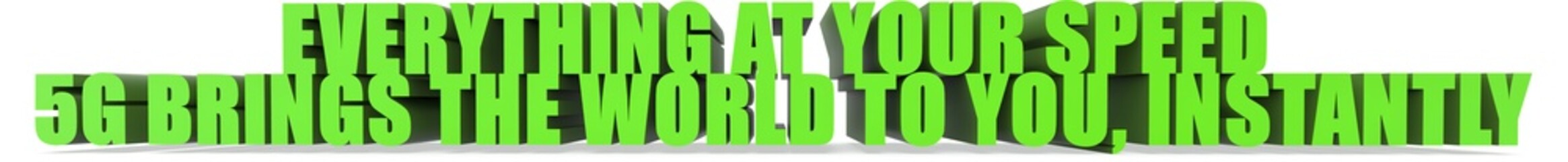 Everything At Your Speed 5g Brings The World To You  Instantly, 3d text