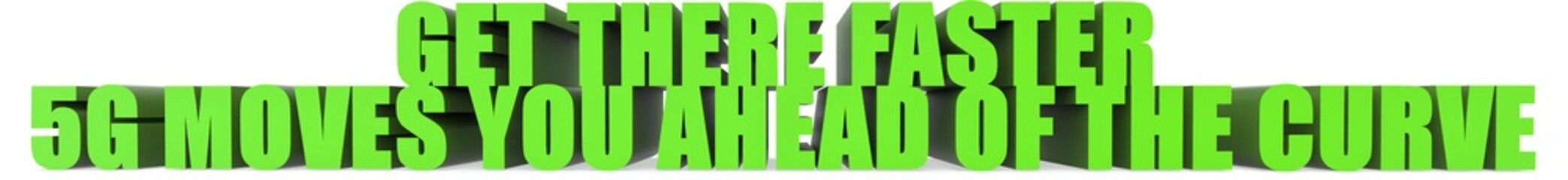 Get There Faster 5g Moves You Ahead Of The Curve, 3d text
