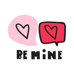 Be mine. Speech bubbles with hearts. Graphic design for Valentine's Day. Hand drawn illustration on white background.