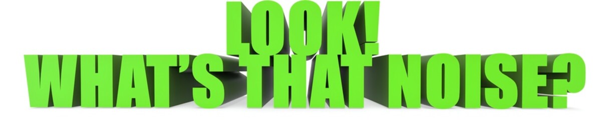Fototapeta premium Look! Whats That Noise?, 3d text