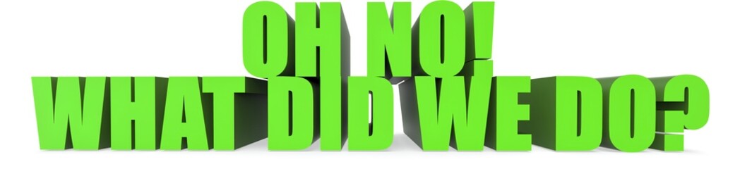Oh No! What Did We Do?, 3d text