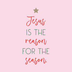 Jesus is the reason for the season