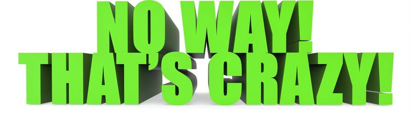 No Way! Thats Crazy!, 3d text