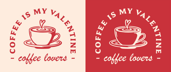 Valentine's Day single funny quotes printable card coffee is my valentine vintage retro 80s red aesthetic. Latte art lovers cup illustration humor for barista coworker girl boss women shirt design.