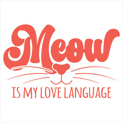 MEOW IS MY LOVE LANGUAGE  CAT VALENTINE T- SHIRT DESIGN 