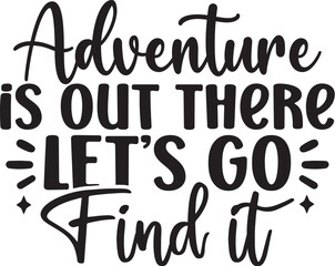 Adventure is out There Lets Go Find It