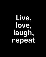 Live, love, laugh, repeat four words quotes with a black background for success. Motivational quotes for a successful life.