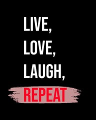 Live, love, laugh, repeat four words quotes with a black background for success. Motivational quotes for a successful life.