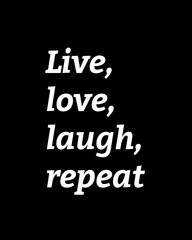 Live, love, laugh, repeat four words quotes with a black background for success. Motivational quotes for a successful life.