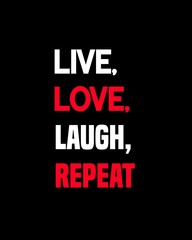 Live, love, laugh, repeat four words quotes with a black background for success. Motivational quotes for a successful life.
