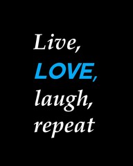 Live, love, laugh, repeat four words quotes with a black background for success. Motivational quotes for a successful life.