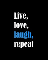 Live, love, laugh, repeat four words quotes with a black background for success. Motivational quotes for a successful life.