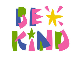 Be Kind. Colorful collage-style illustration in playful, bold typography. The design in bright green, pink, yellow, and blue shapes, star accents, and an abstract layout, radiating positivity and joy