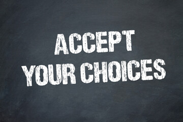 Accept your choices	