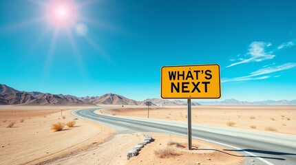the image depicting an epic, grand scene of a desert landscape with a winding road, clear blue sky, and a yellow road sign reading WHAT'S NEXT in bold black text. 