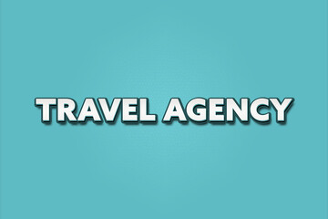 Travel Agency. A Illustration with white text isolated on light green background.