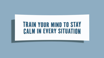 Train your mind to stay calm in every situation. A card isolated on blue background.