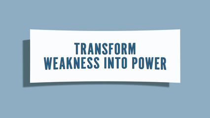 transform weakness into power.. A card isolated on blue background.