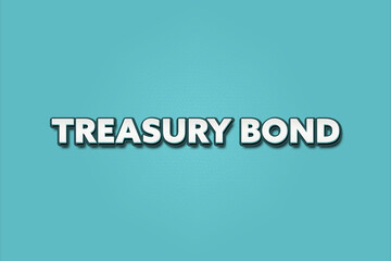 Treasury Bond. A Illustration with white text isolated on light green background.