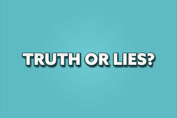 Truth or Lies. A Illustration with white text isolated on light green background.