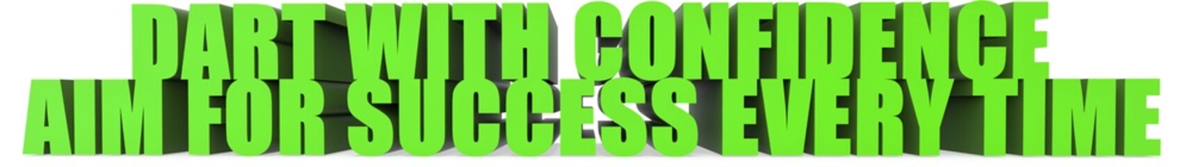 Dart with Confidence Aim for Success Every Time, 3d text