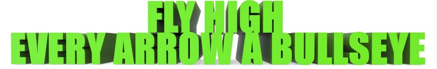 Fly High Every Arrow a Bullseye, 3d text