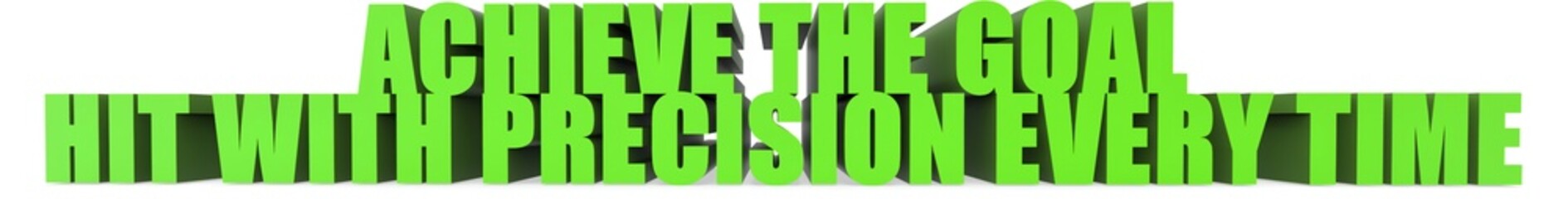 Achieve the Goal Hit with Precision Every Time, 3d text